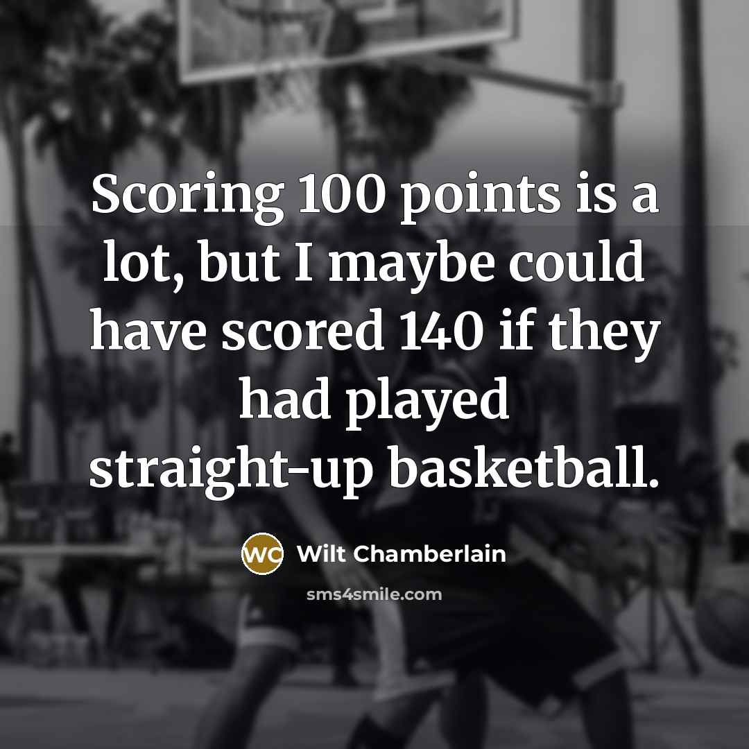 “Scoring 100 points is a lot, but I maybe could…” quote by Wilt Chamberlain