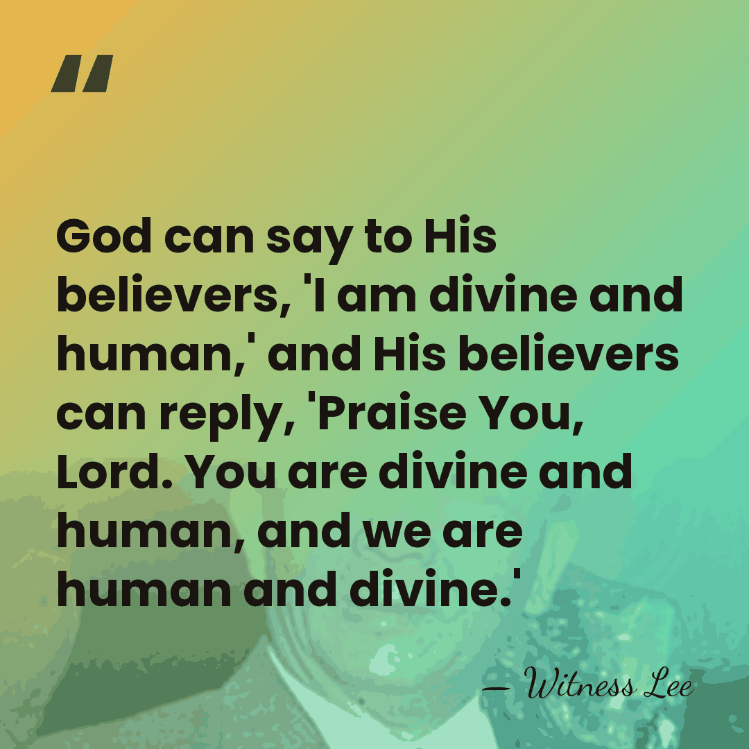 God can say to His believers, 'I am divine and human,' and&hellip; - Witness Lee