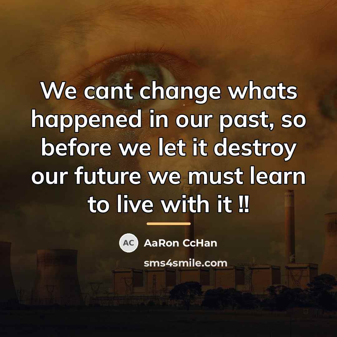 “We cant change whats happened in our past, so before…” quote by AaRon CcHan