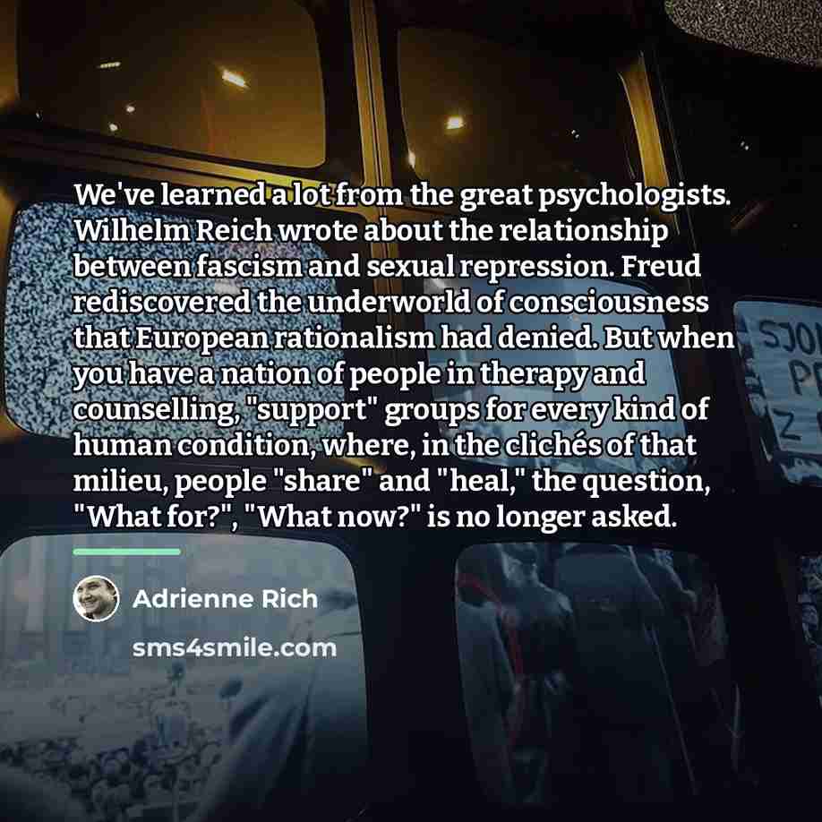 “We've learned a lot from the great psychologists. Wilhelm Reich…” quote by Adrienne Rich