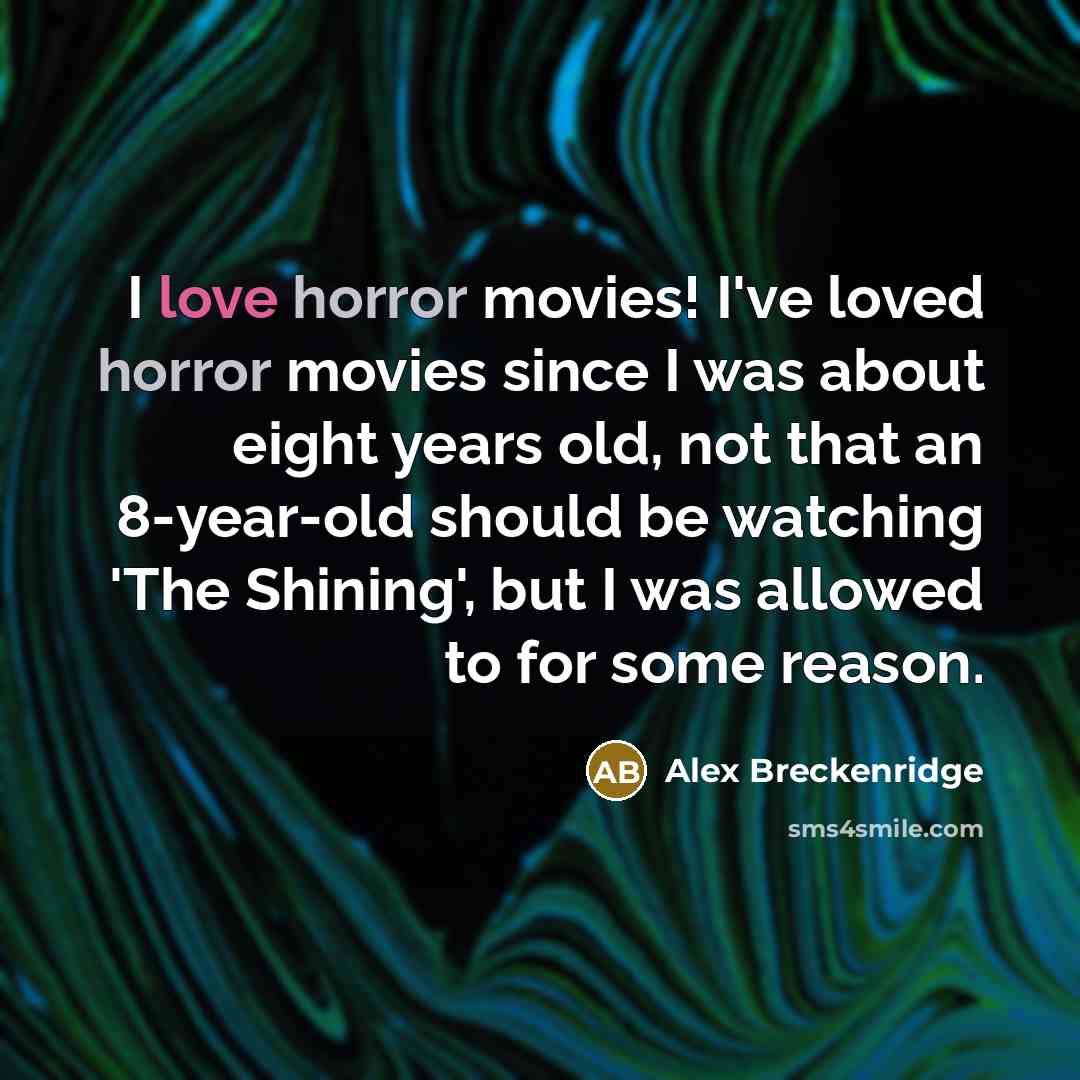 “I love horror movies! I've loved horror movies since I…” quote by Alex Breckenridge