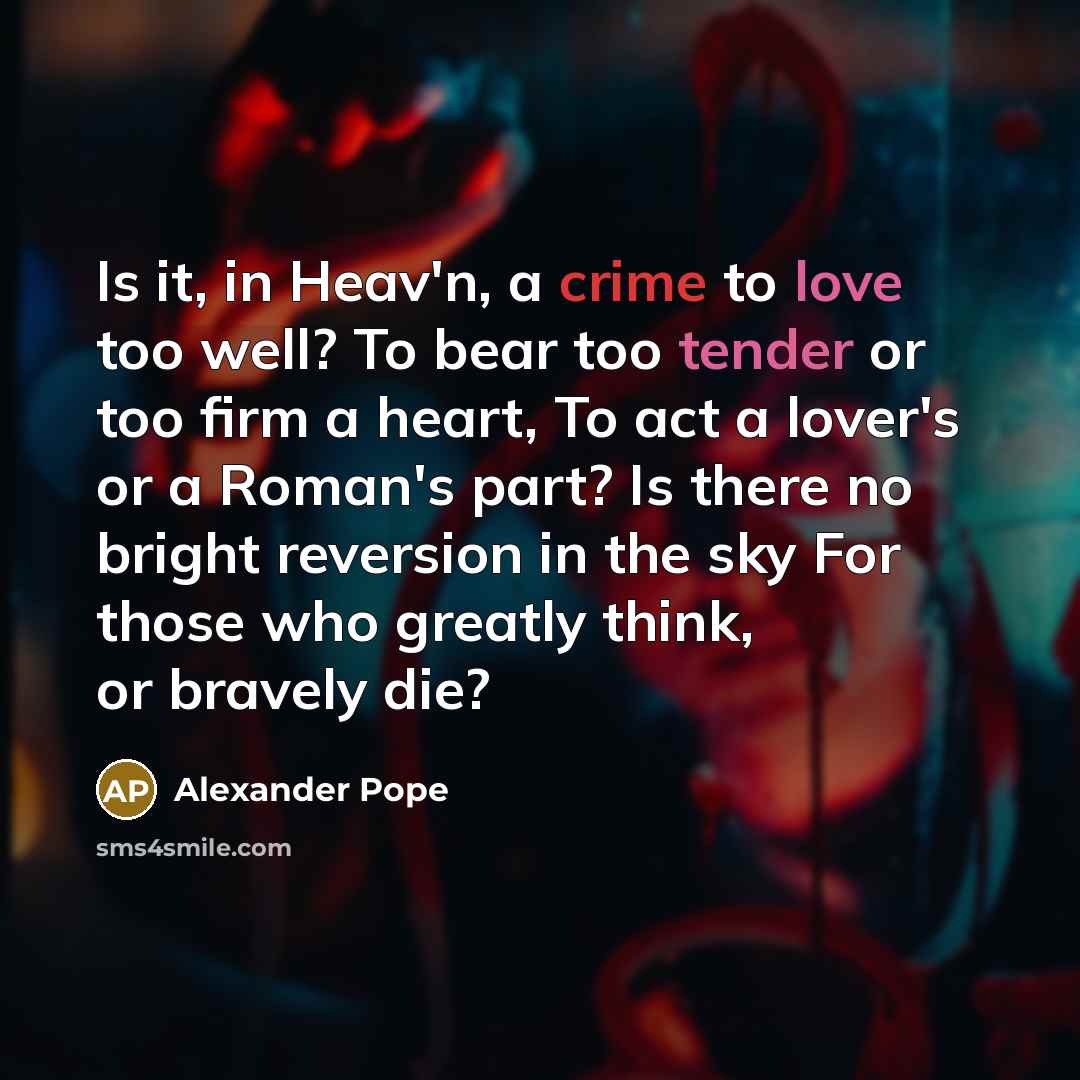 “Is it, in Heav'n, a crime to love too well?…” quote by Alexander Pope