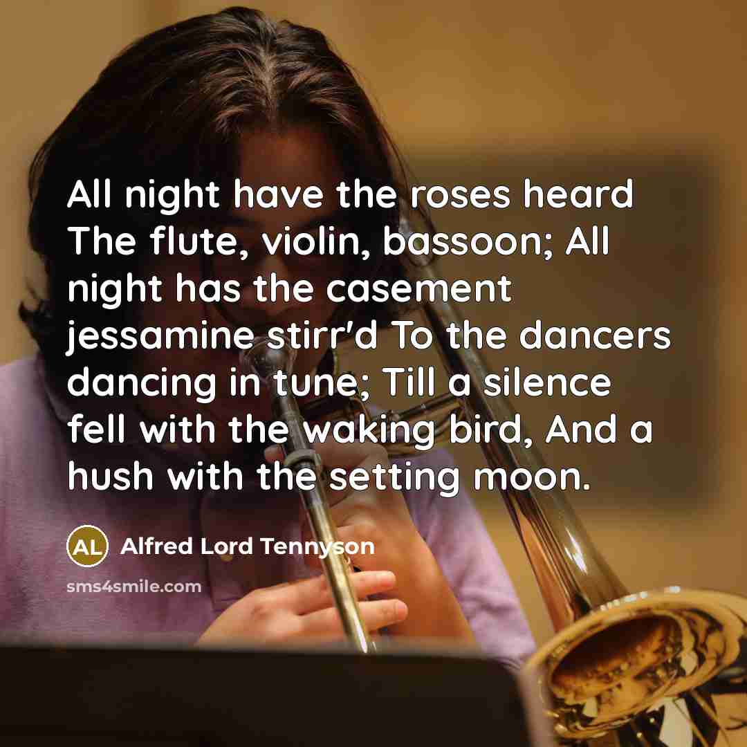“All night have the roses heard The flute, violin, bassoon;…” quote by Alfred Lord Tennyson
