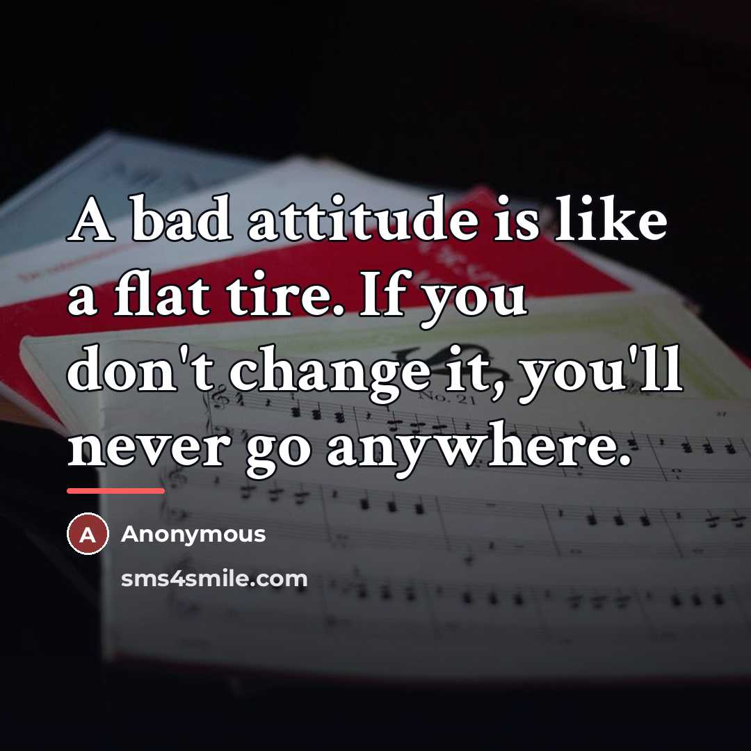 “A bad attitude is like a flat tire. If you…” quote by Anonymous