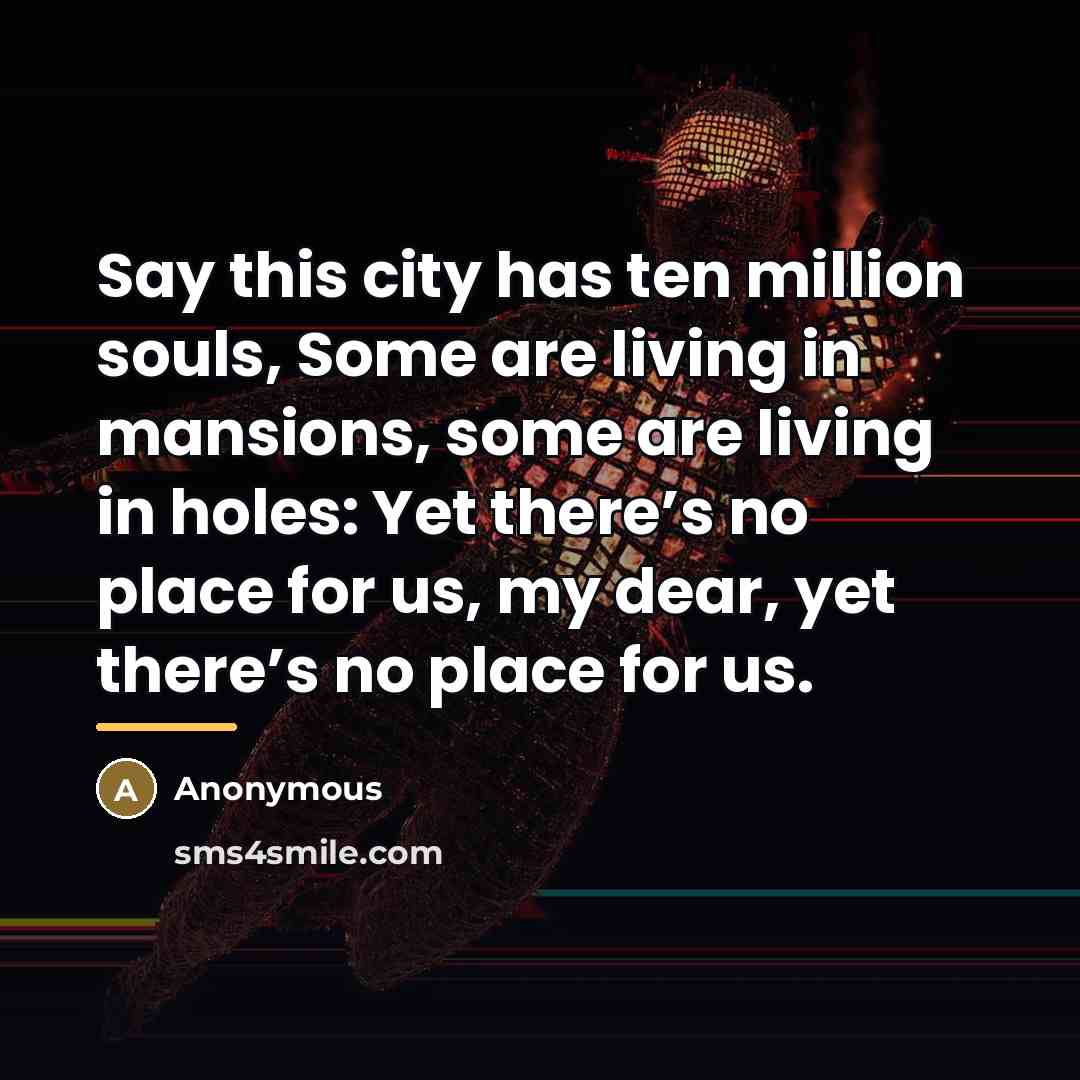 “Say this city has ten million souls, Some are living…” quote by Anonymous