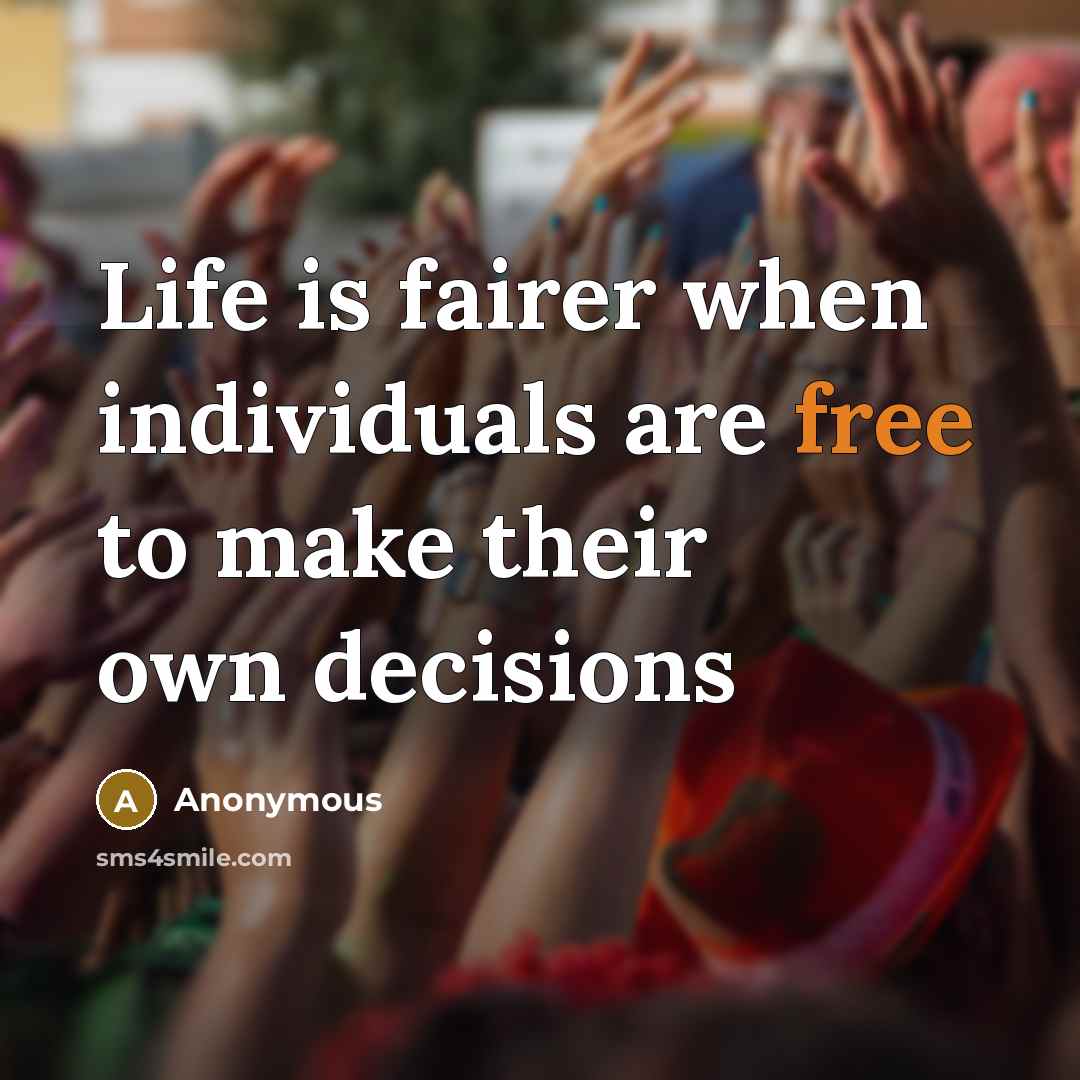 “Life is fairer when individuals are free to make their…” quote by Anonymous