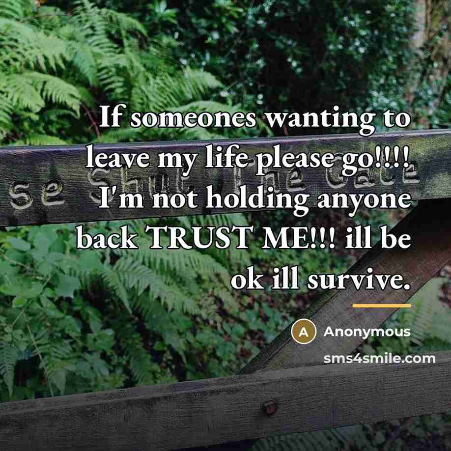 “If someones wanting to leave my life please go!!!! I'm…” quote by Anonymous