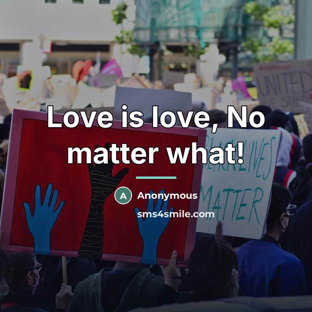 “Love is love, No matter what!…” quote by Anonymous