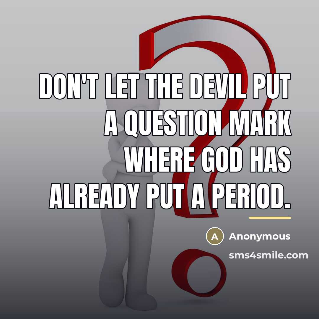“Don't let the devil put a question mark where God…” quote by Anonymous