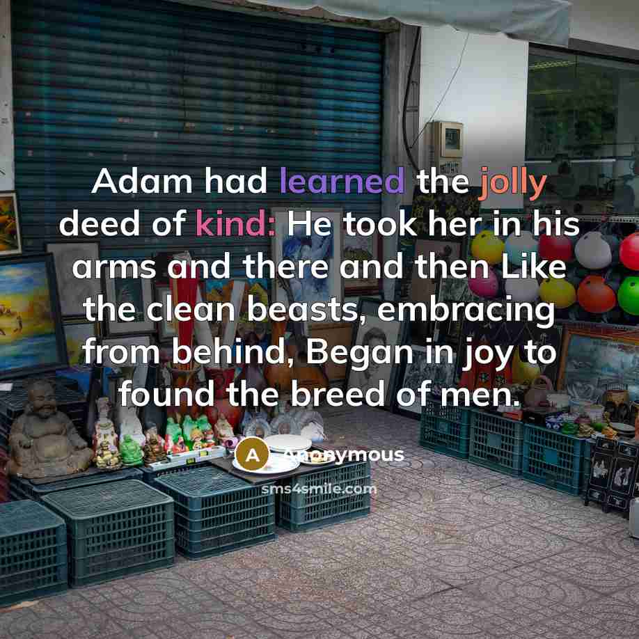 “Adam had learned the jolly deed of kind: He took…” quote by Anonymous