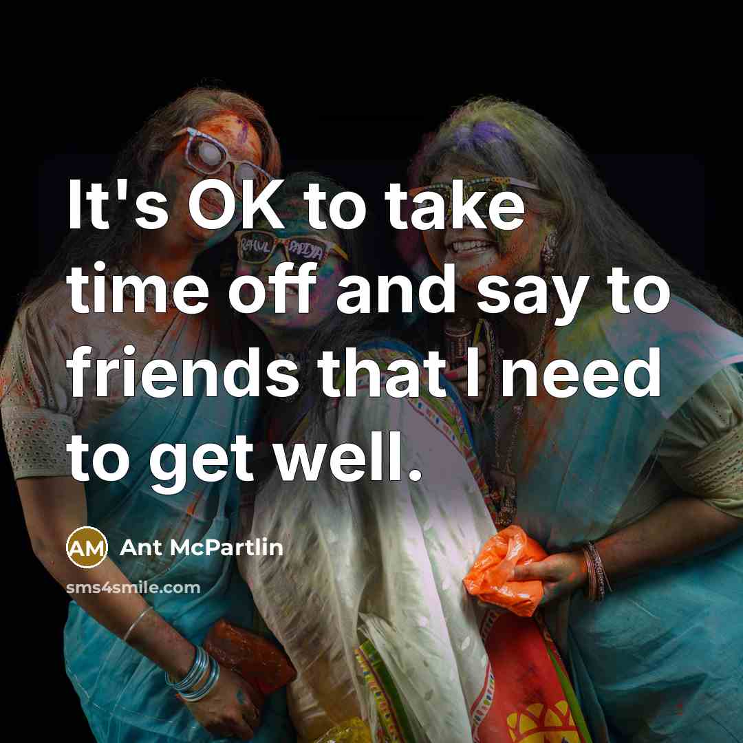 “It's OK to take time off and say to friends…” quote by Ant McPartlin