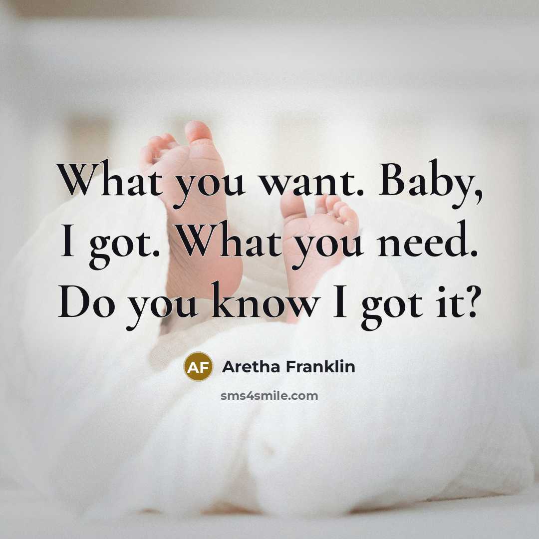 “What you want. Baby, I got. What you need. Do…” quote by Aretha Franklin