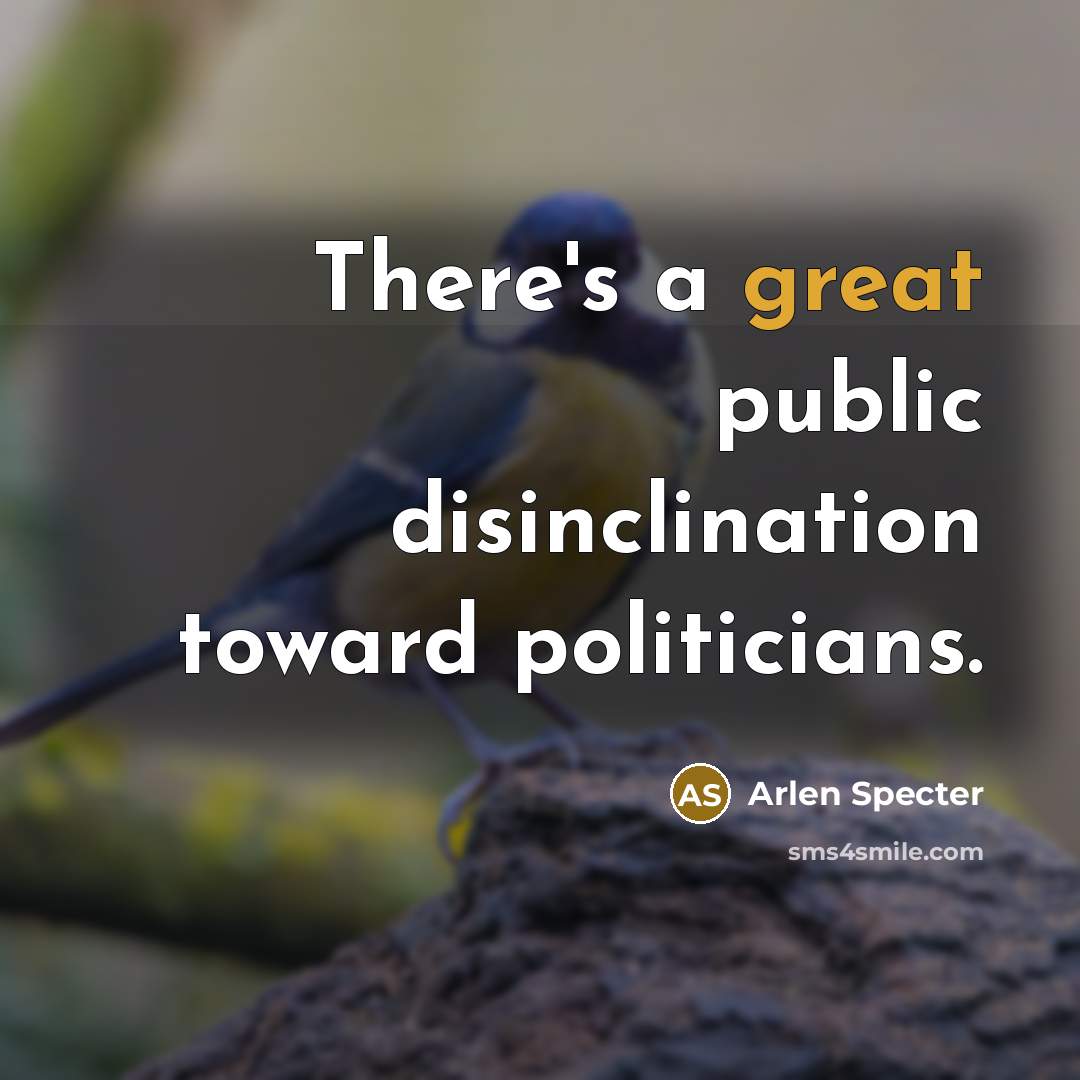 “There's a great public disinclination toward politicians.…” quote by Arlen Specter