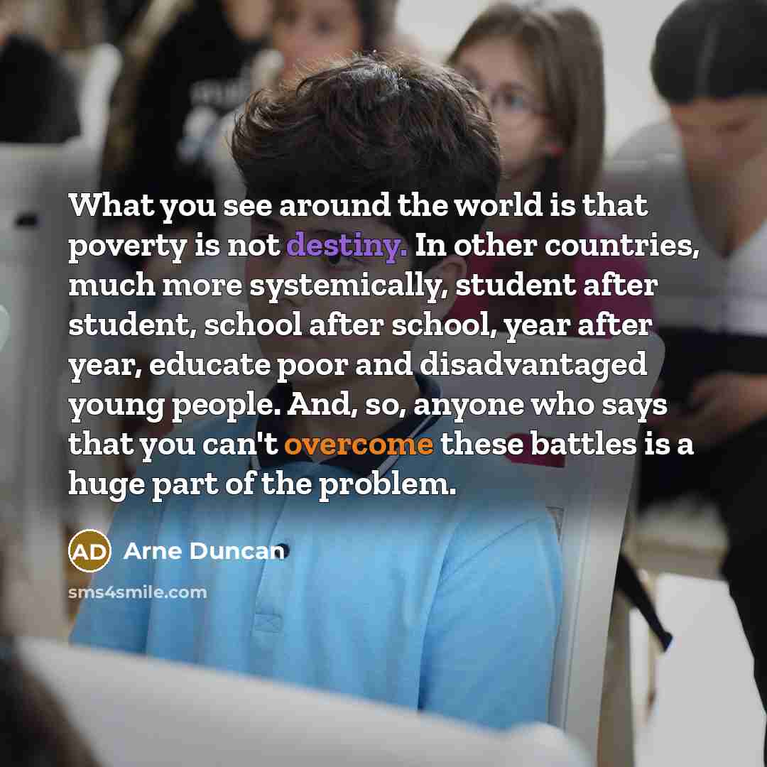 “What you see around the world is that poverty is…” quote by Arne Duncan