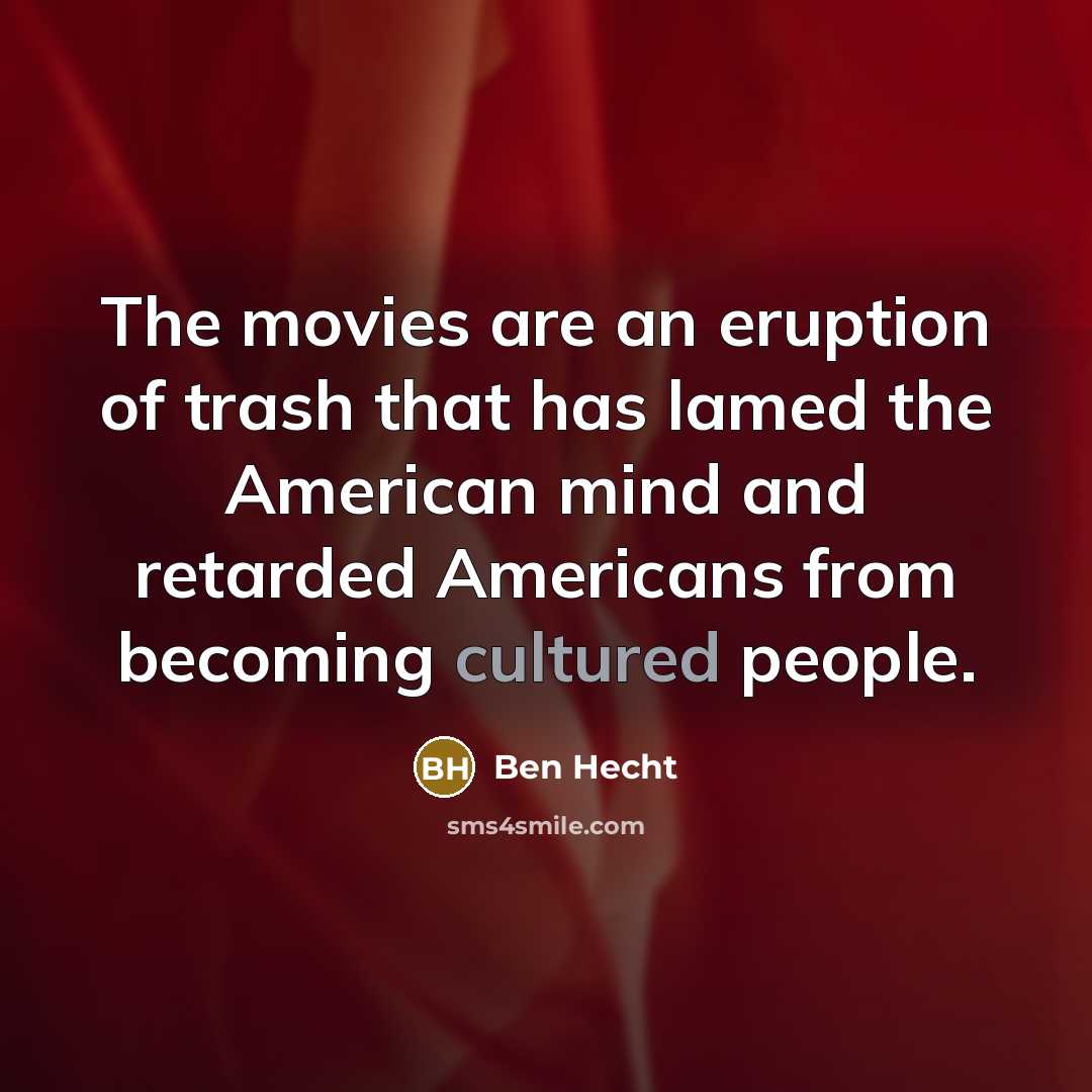 “The movies are an eruption of trash that has lamed…” quote by Ben Hecht