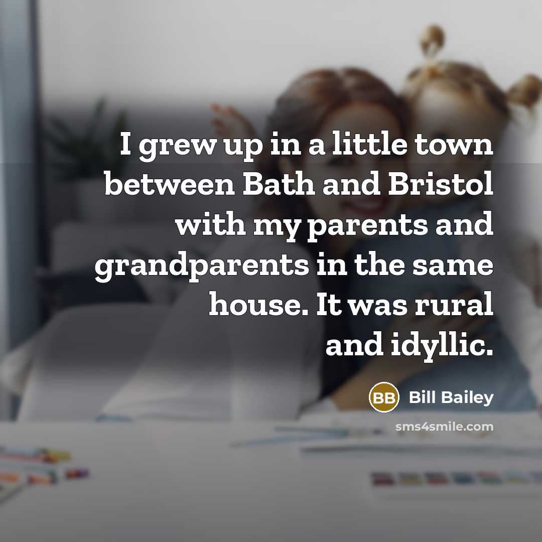 “I grew up in a little town between Bath and…” quote by Bill Bailey