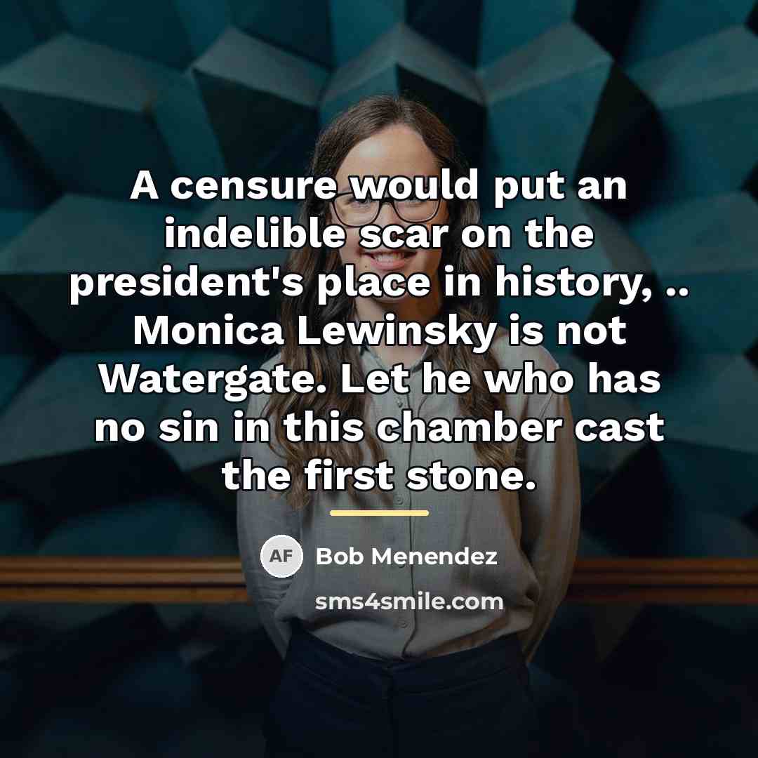 “A censure would put an indelible scar on the president's…” quote by Bob Menendez