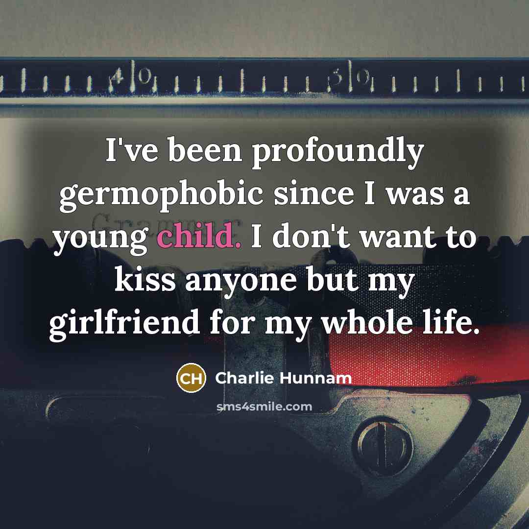 “I've been profoundly germophobic since I was a young child.…” quote by Charlie Hunnam