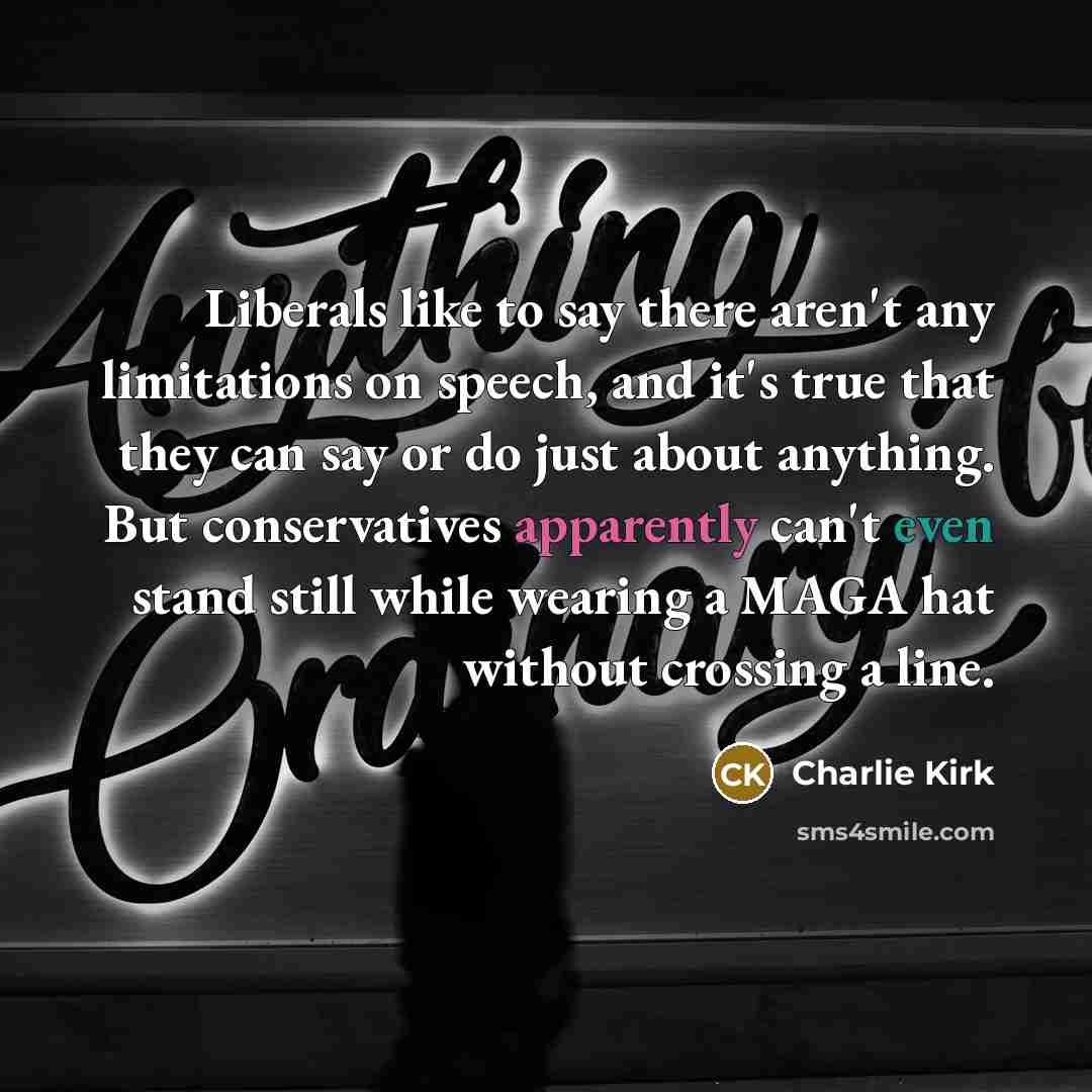 “Liberals like to say there aren't any limitations on speech,…” quote by Charlie Kirk