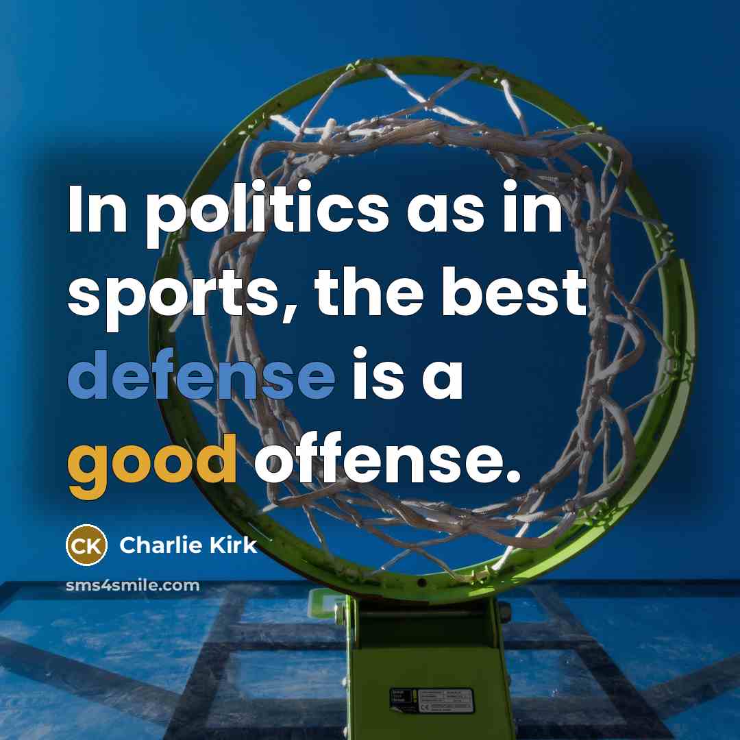 “In politics as in sports, the best defense is a…” quote by Charlie Kirk