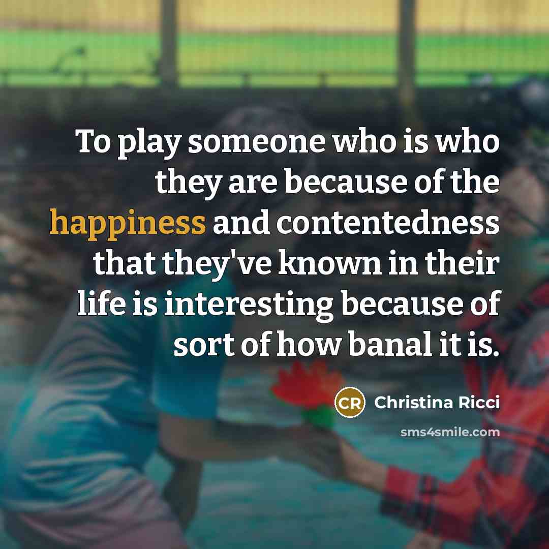 “To play someone who is who they are because of…” quote by Christina Ricci