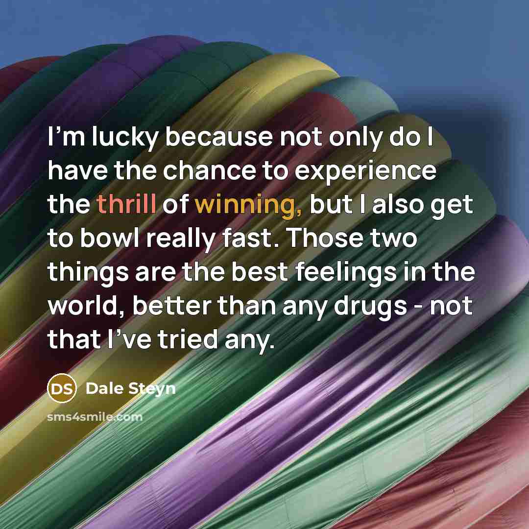 “I'm lucky because not only do I have the chance…” quote by Dale Steyn