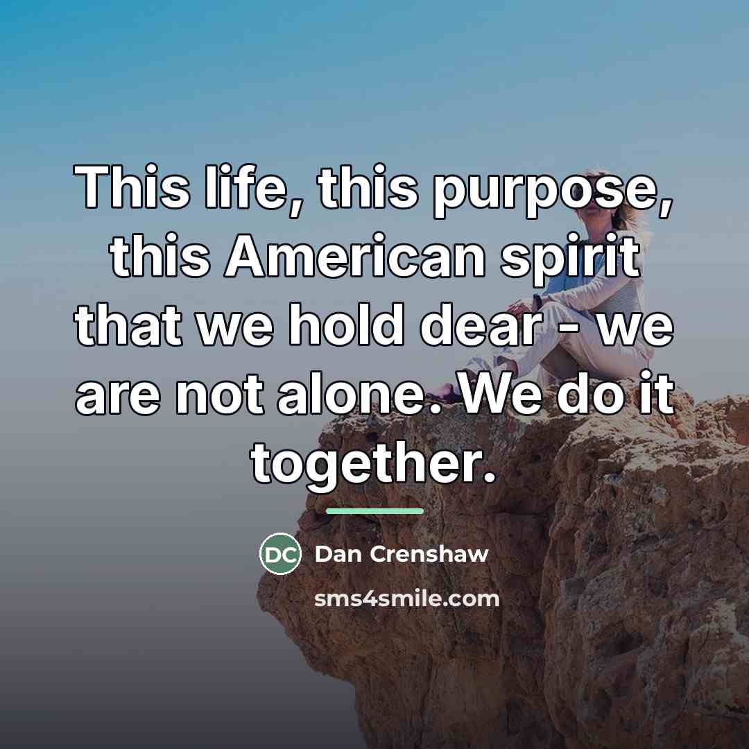 “This life, this purpose, this American spirit that we hold…” quote by Dan Crenshaw