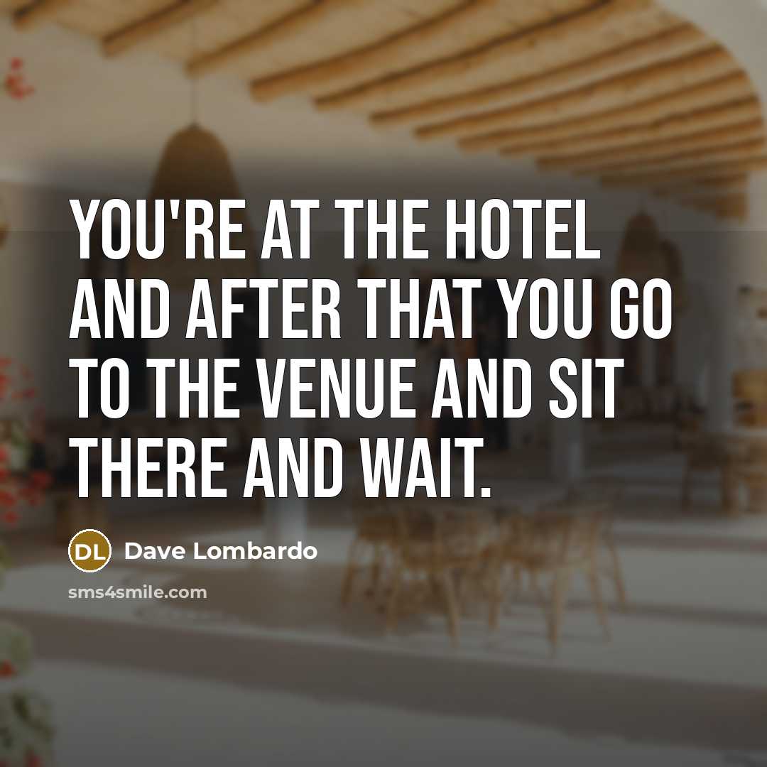 “You're at the hotel and after that you go to…” quote by Dave Lombardo