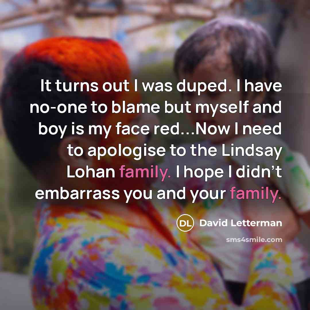 “It turns out I was duped. I have no-one to…” quote by David Letterman