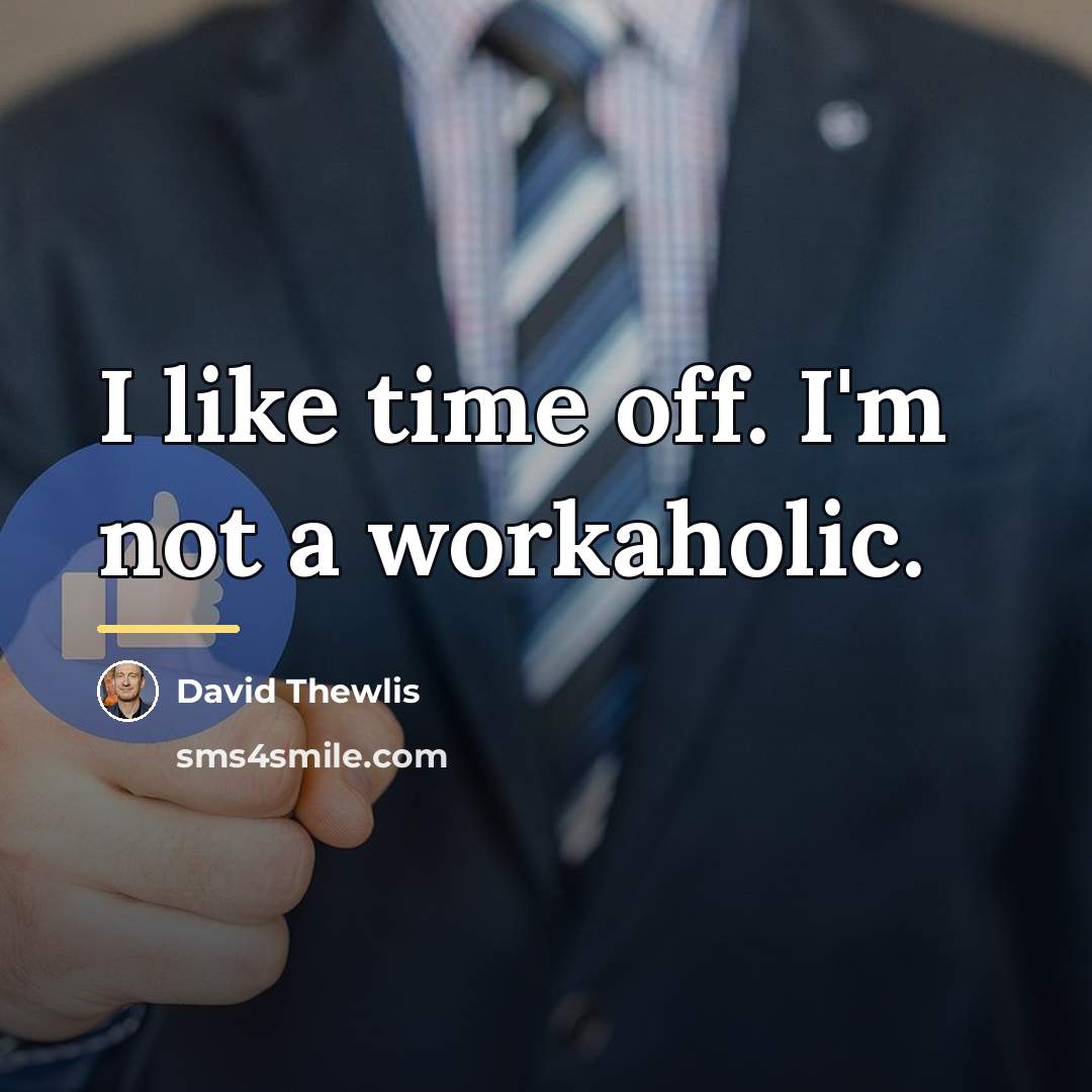 “I like time off. I'm not a workaholic.…” quote by David Thewlis