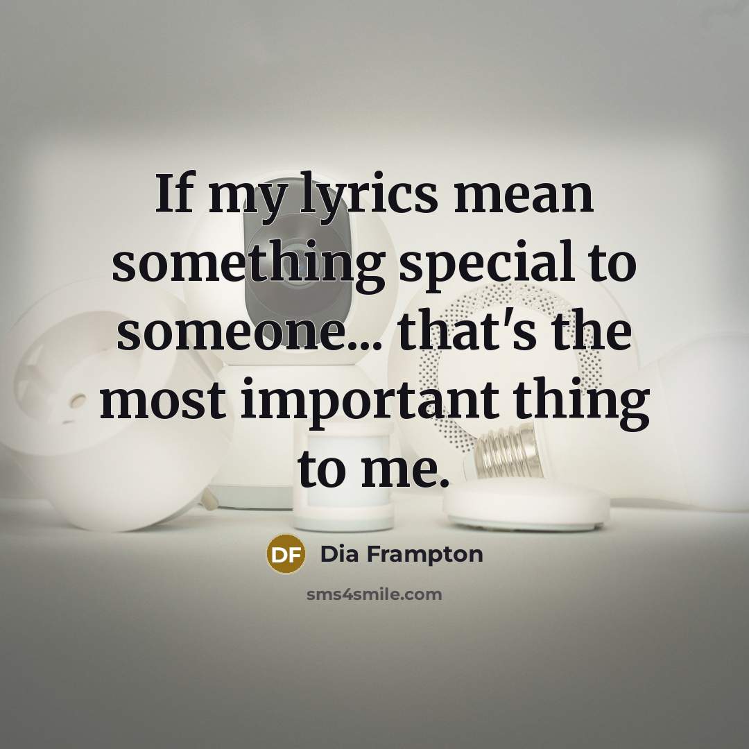 “If my lyrics mean something special to someone... that's the…” quote by Dia Frampton