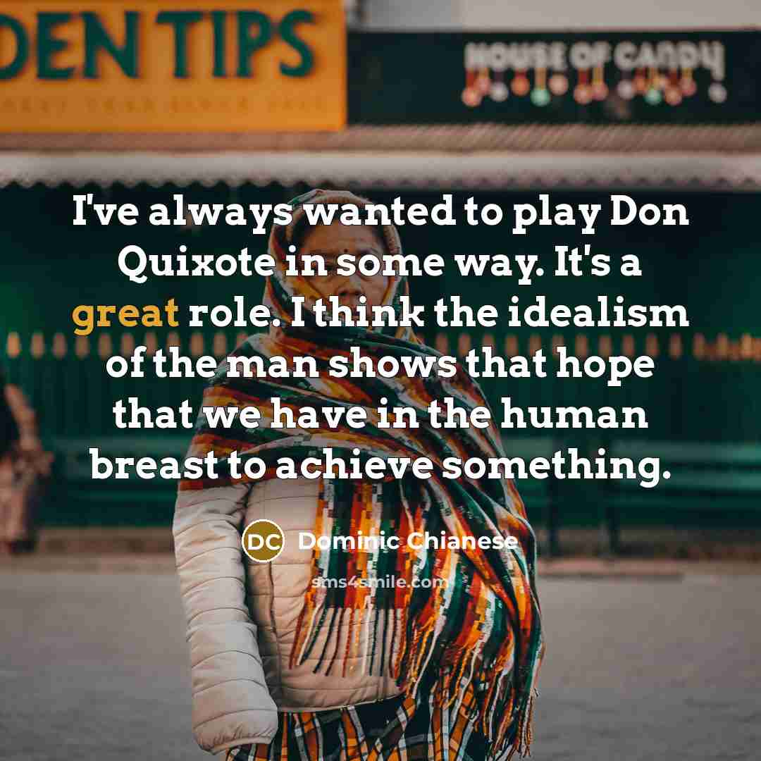 “I've always wanted to play Don Quixote in some way.…” quote by Dominic Chianese