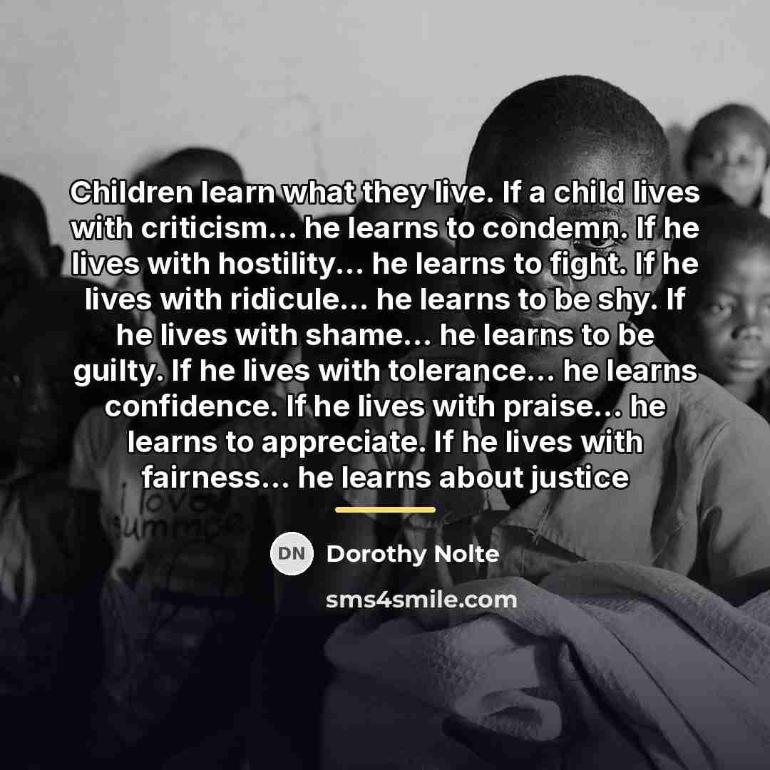 “Children learn what they live. If a child lives with…” quote by Dorothy Nolte