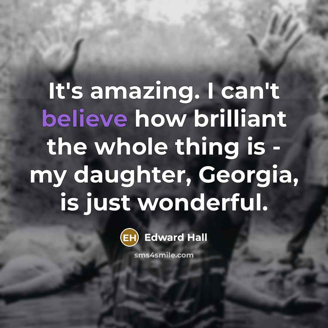 “It's amazing. I can't believe how brilliant the whole thing…” quote by Edward Hall