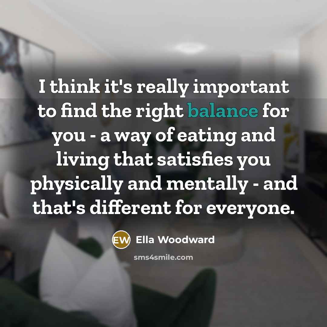 “I think it's really important to find the right balance…” quote by Ella Woodward