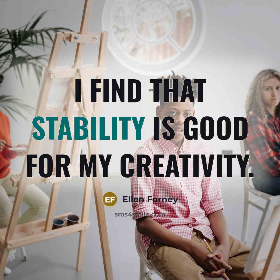 “I find that stability is good for my creativity.…” quote by Ellen Forney