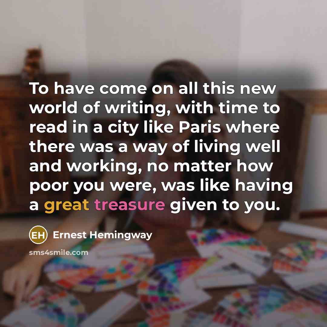“To have come on all this new world of writing,…” quote by Ernest Hemingway
