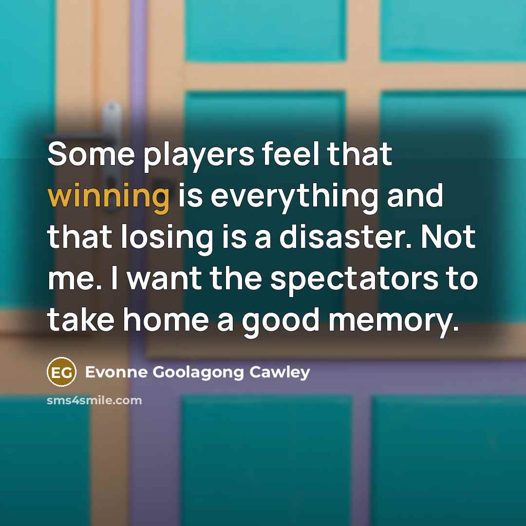 “Some players feel that winning is everything and that losing…” quote by Evonne Goolagong Cawley