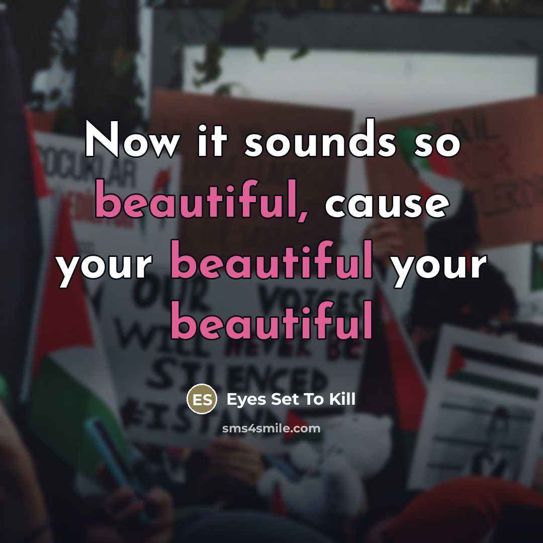 “Now it sounds so beautiful, cause your beautiful your beautiful…” quote by Eyes Set To Kill