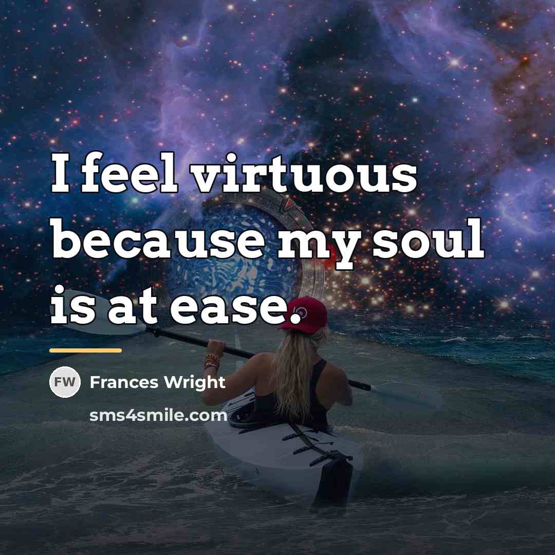 “I feel virtuous because my soul is at ease.…” quote by Frances Wright