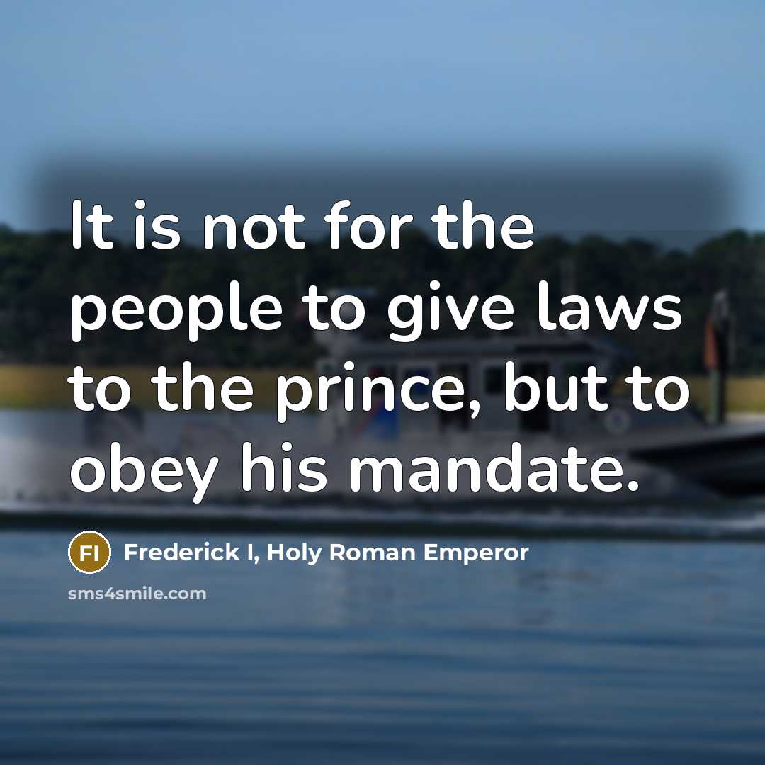 “It is not for the people to give laws to…” quote by Frederick I, Holy Roman Emperor