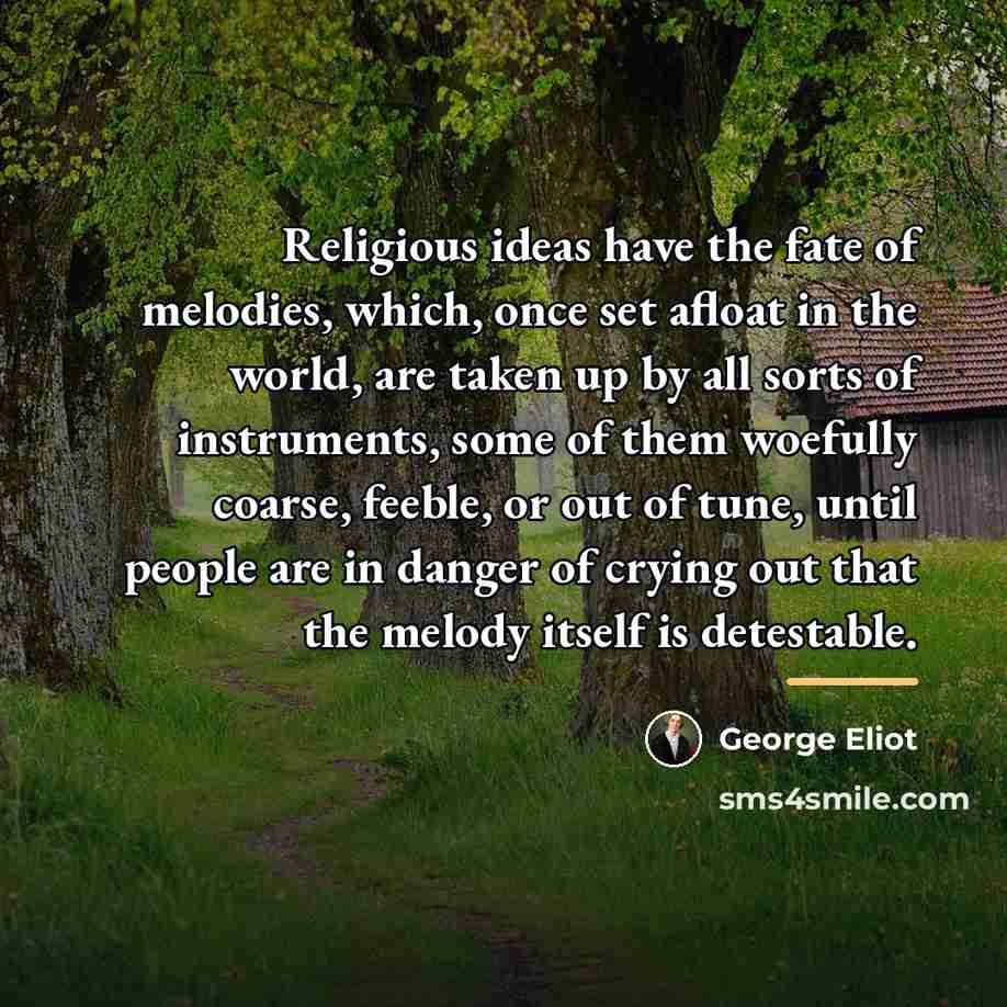 “Religious ideas have the fate of melodies, which, once set…” quote by George Eliot