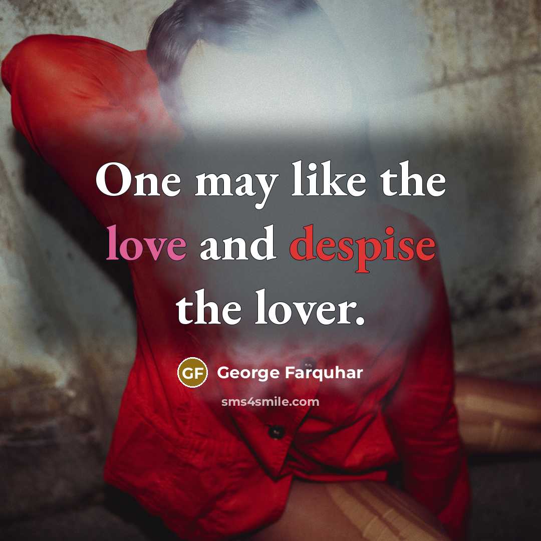 “One may like the love and despise the lover.…” quote by George Farquhar