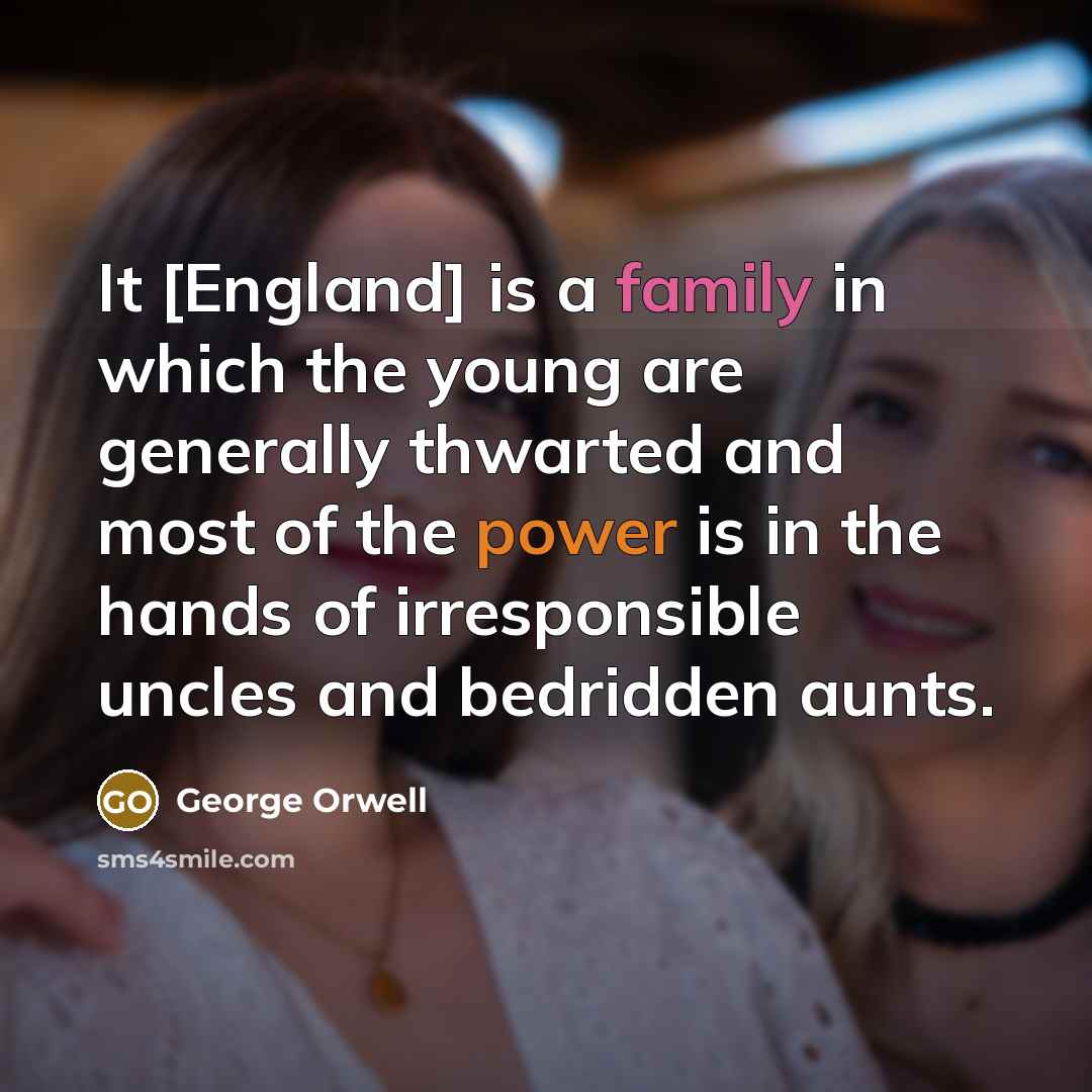 “It [England] is a family in which the young are…” quote by George Orwell