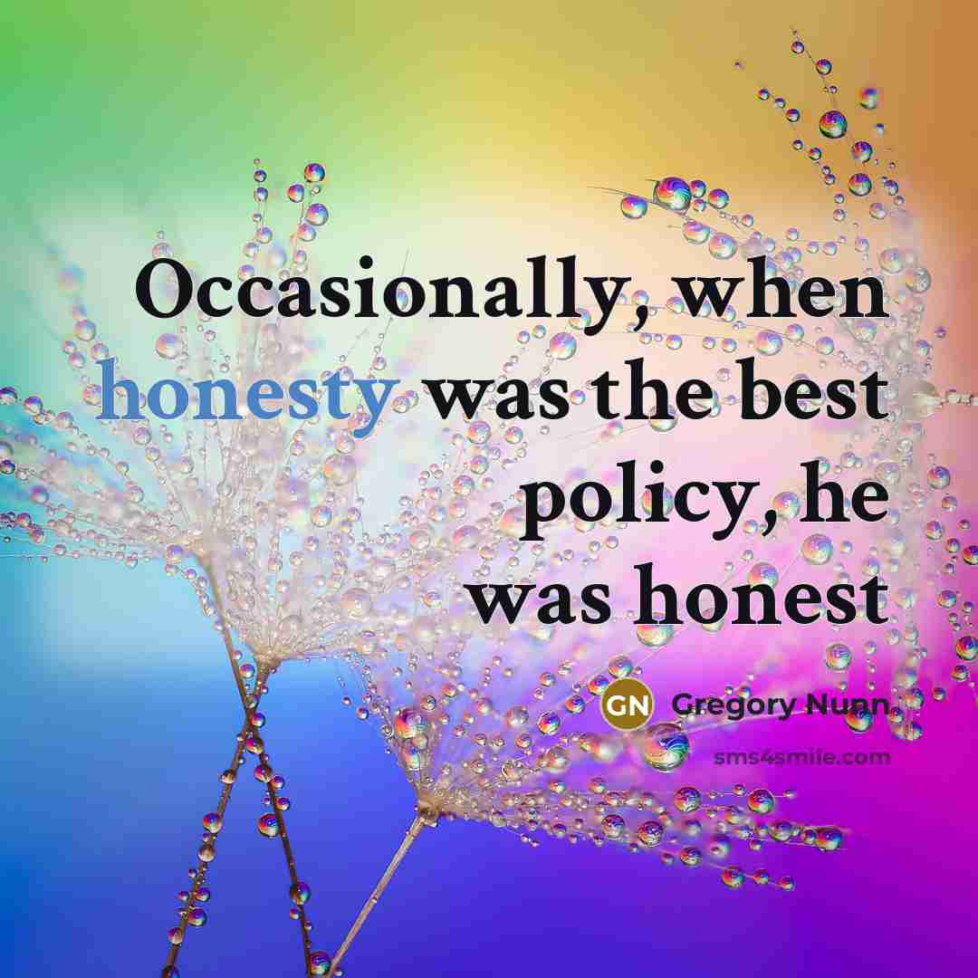 “Occasionally, when honesty was the best policy, he was honest…” quote by Gregory Nunn