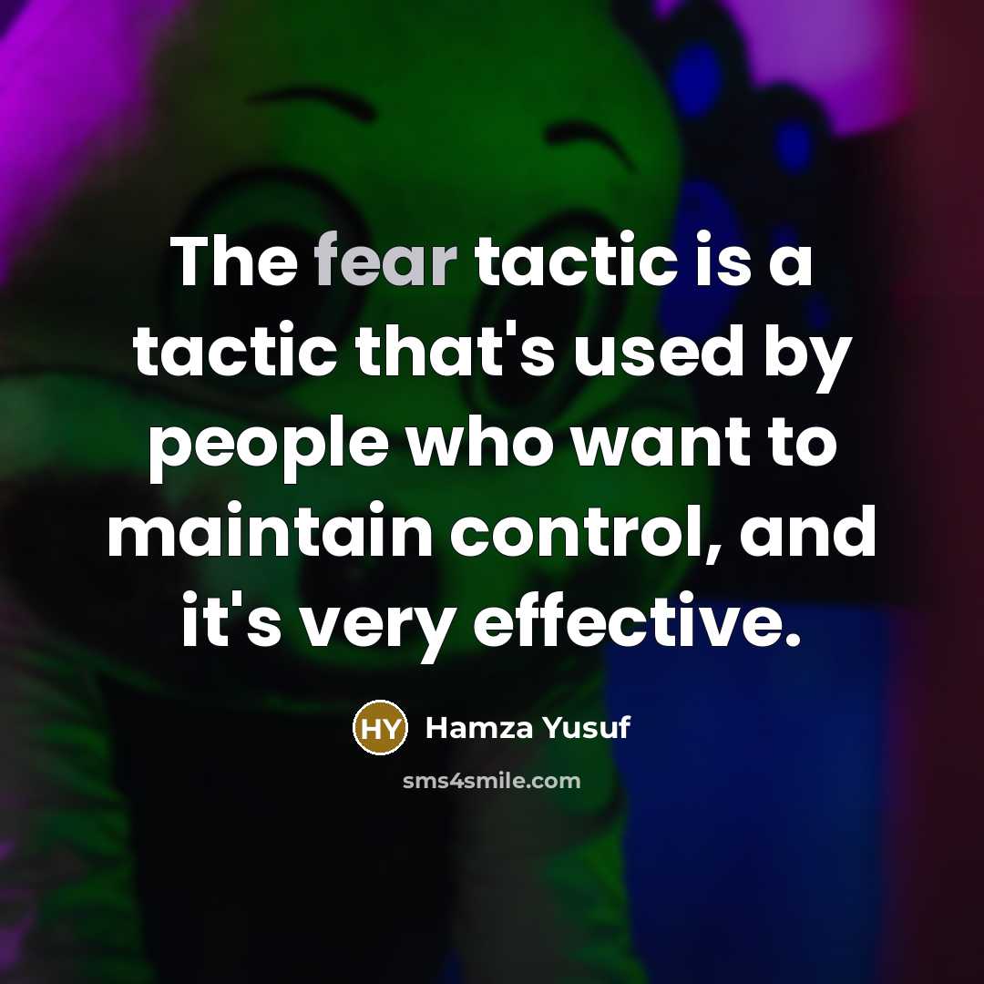 “The fear tactic is a tactic that's used by people…” quote by Hamza Yusuf