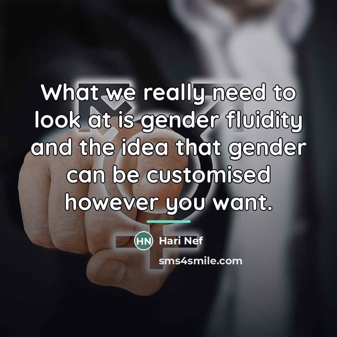 “What we really need to look at is gender fluidity…” quote by Hari Nef