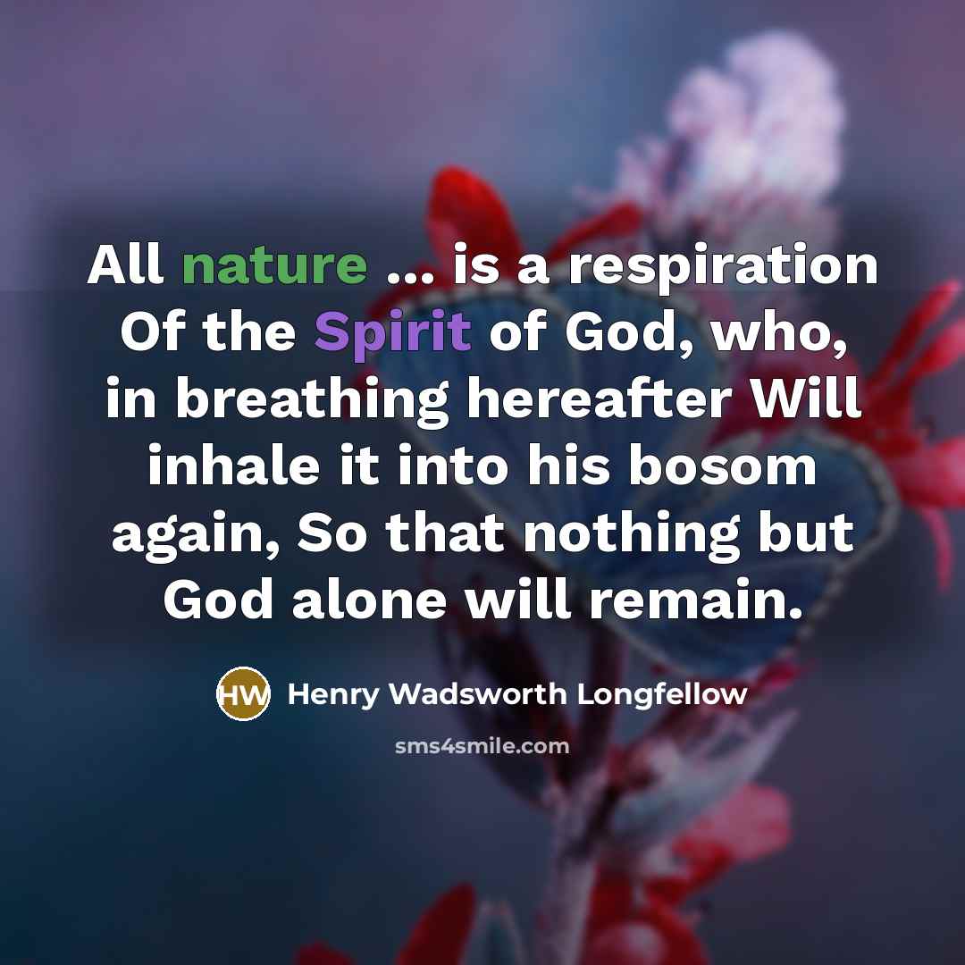 “All nature ... is a respiration Of the Spirit of…” quote by Henry Wadsworth Longfellow