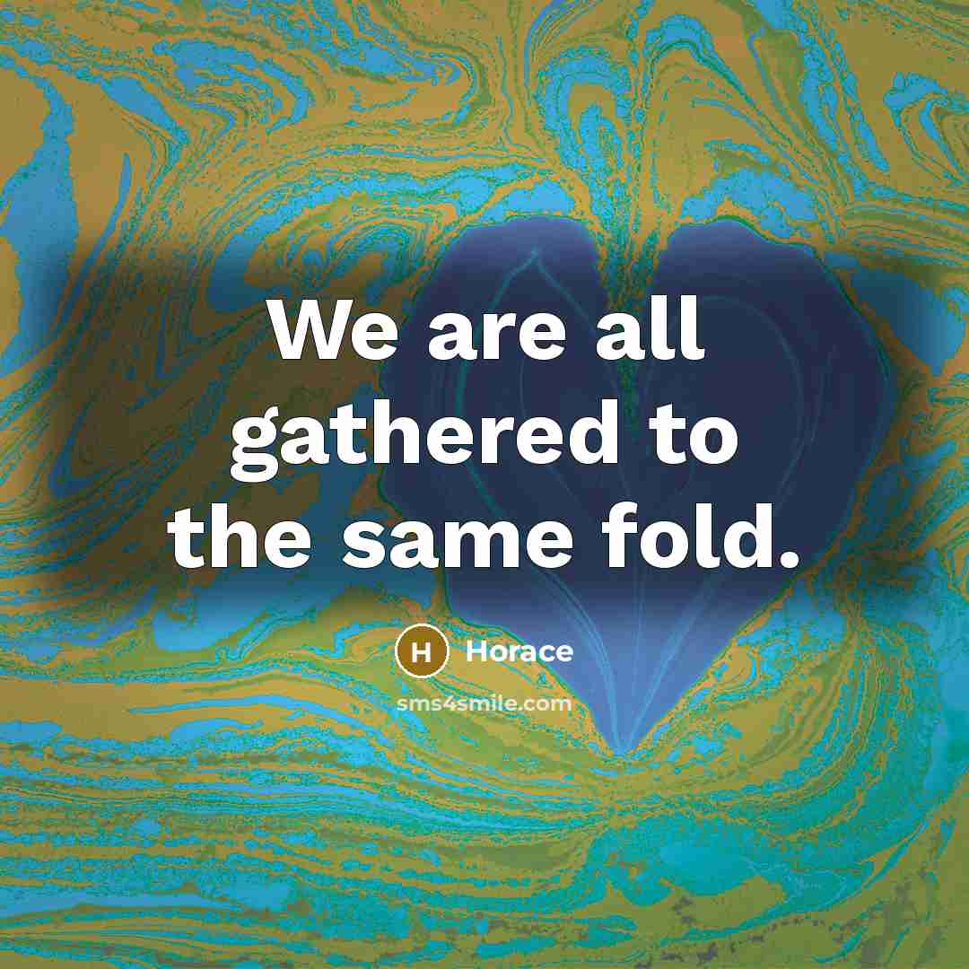 “We are all gathered to the same fold.…” quote by Horace