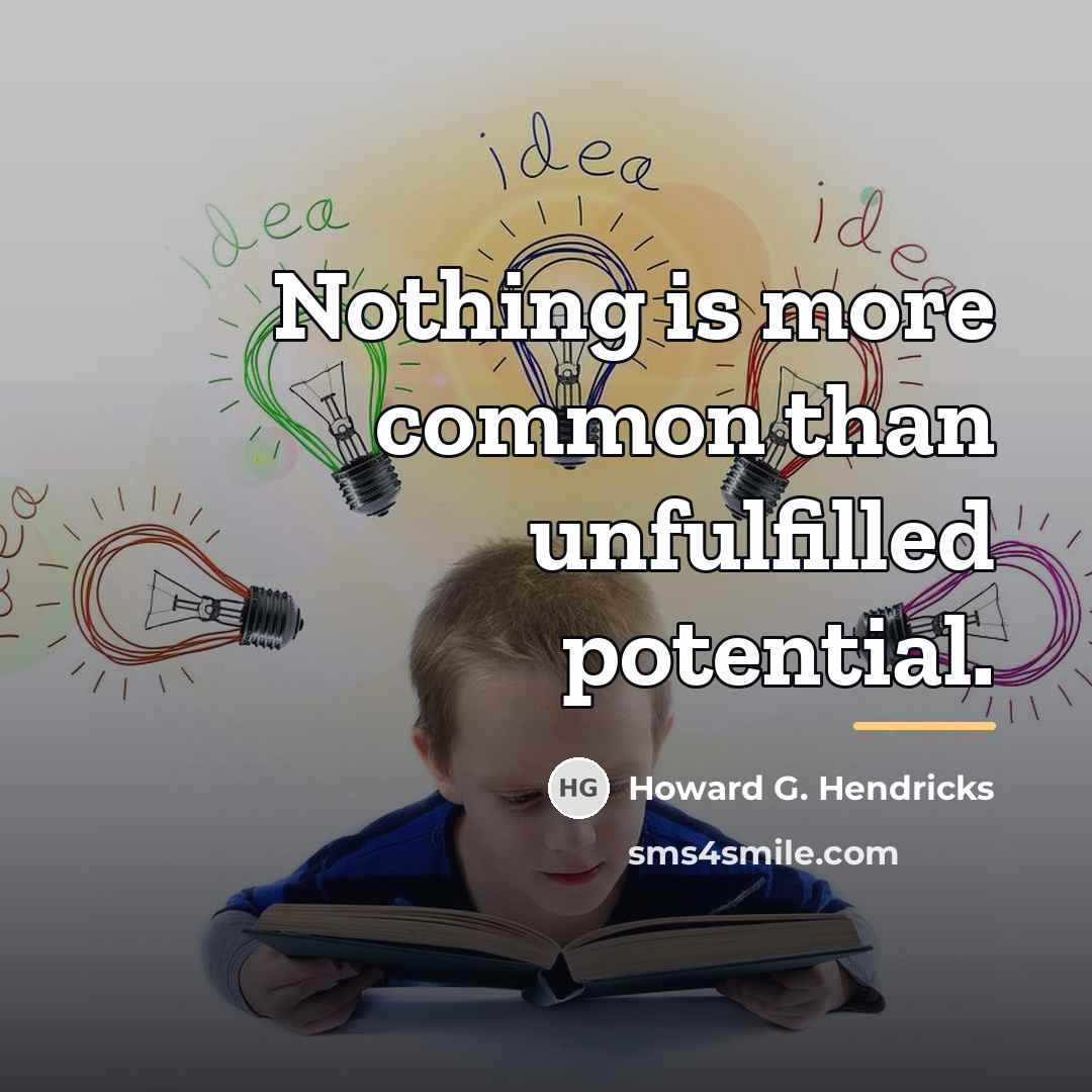 “Nothing is more common than unfulfilled potential.…” quote by Howard G. Hendricks